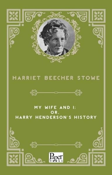 Harriet Beecher StoweBiography (History)My Wife and I: or Harry Henderson's History
