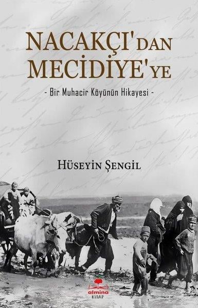 Hüseyin ŞengilGeschichten Nacakçı'dan Mecidiye'ye - Bir Muhacir Köyünün Hikayesi