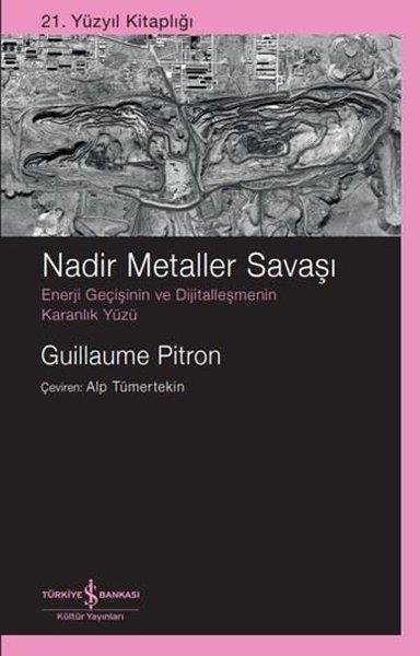 Guillaume PitronPopüler Bilim KitaplarıNadir Metaller Savaşı: Enerji Geçişinin ve Dijitalleşmenin Karanlık Yüzü - 21. Yüzyıl Kitaplığı