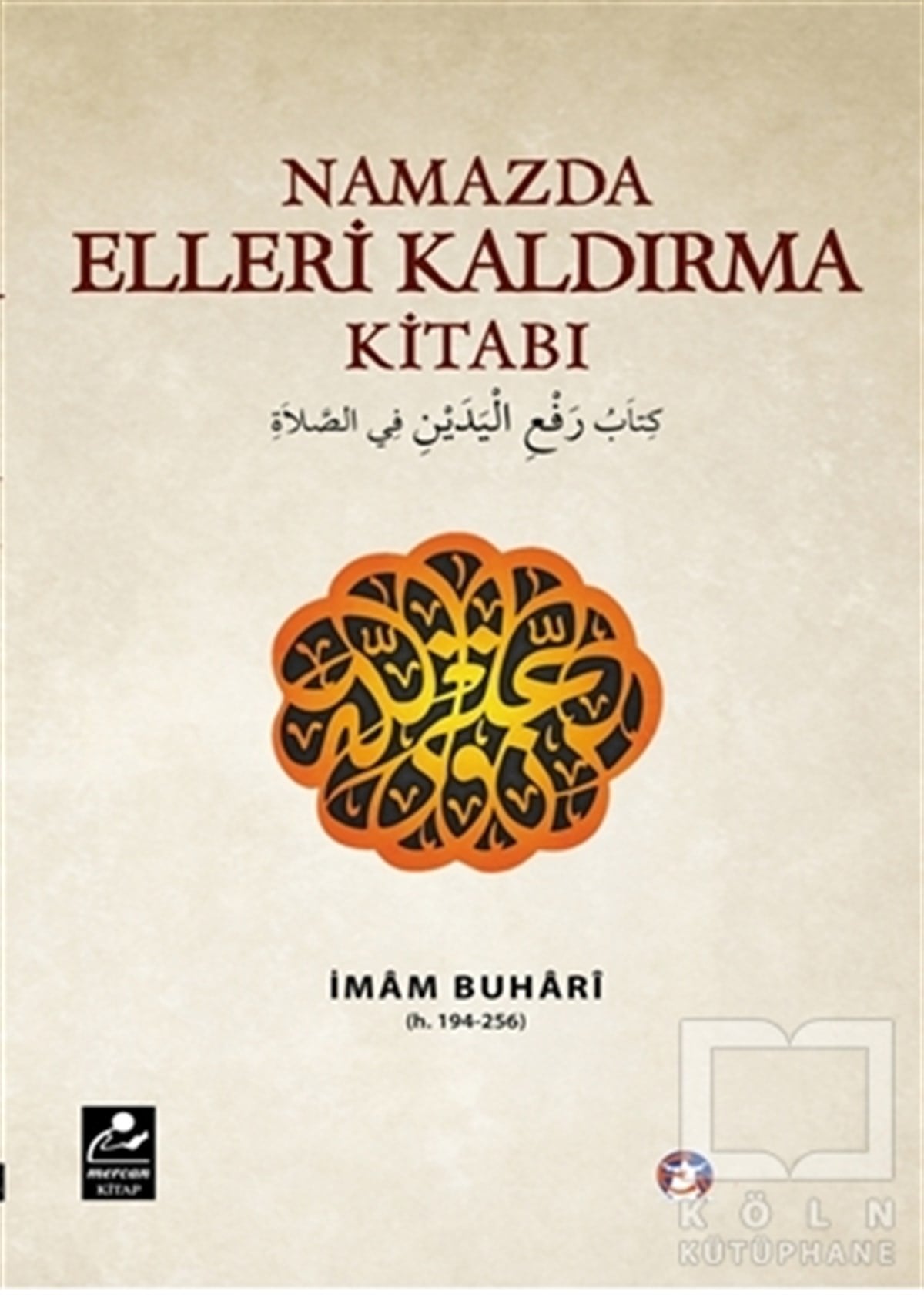 Muhammed İbn İsmail el-Buhariİslam Eğitimi KitaplarıNamazda Elleri Kaldırma Kitabı