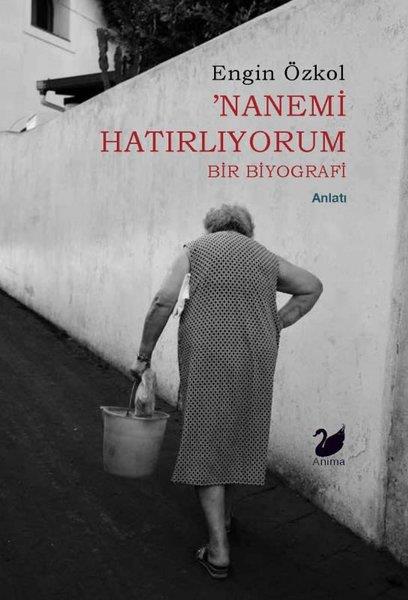 Engin ÖzkolAnlatıNanemi Hatırlıyorum - Bir Biyografi