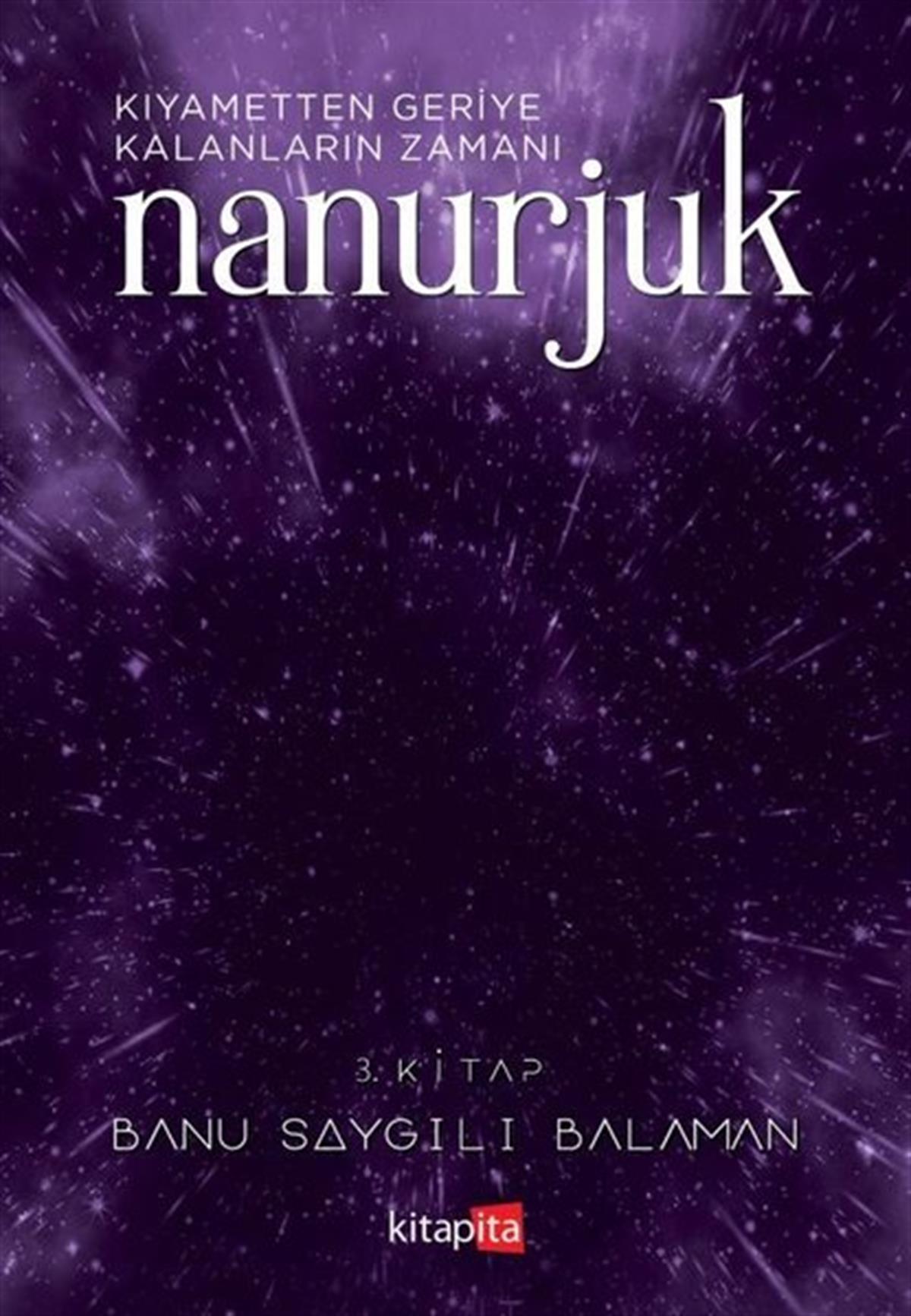 Banu Saygılı BalamanBilimkurgu KitaplarıNanurjuk 3.Kitap - Kıyametten Geriye Kalanların Zamanı