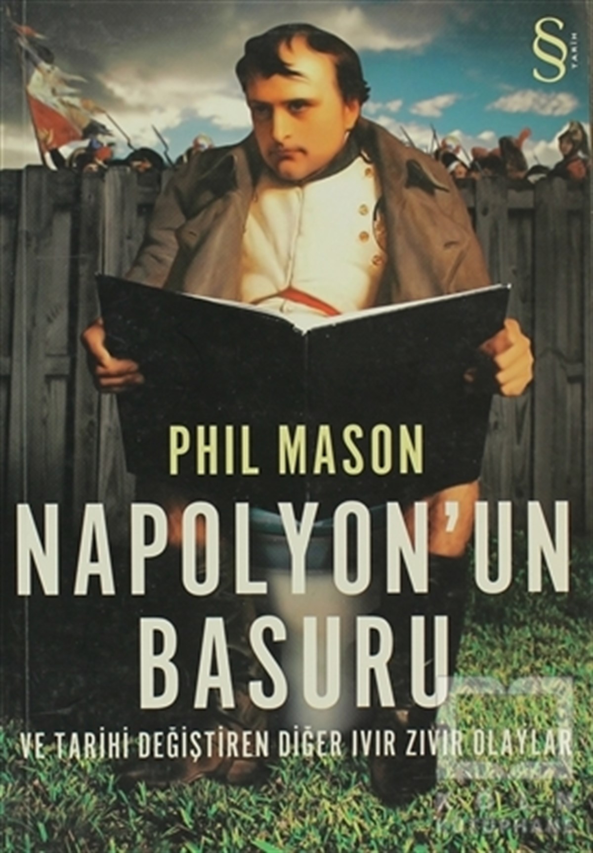 Phil MasonGenel KonularNapolyon’un Basuru ve Tarihi Değiştiren Diğer Ivır Zıvır Olaylar