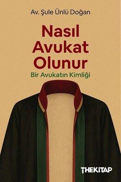 Şule Ünlü DoğanHukuk Üzerine KitaplarNasıl Avukat Olunur - Bir Avukatın Kimliği