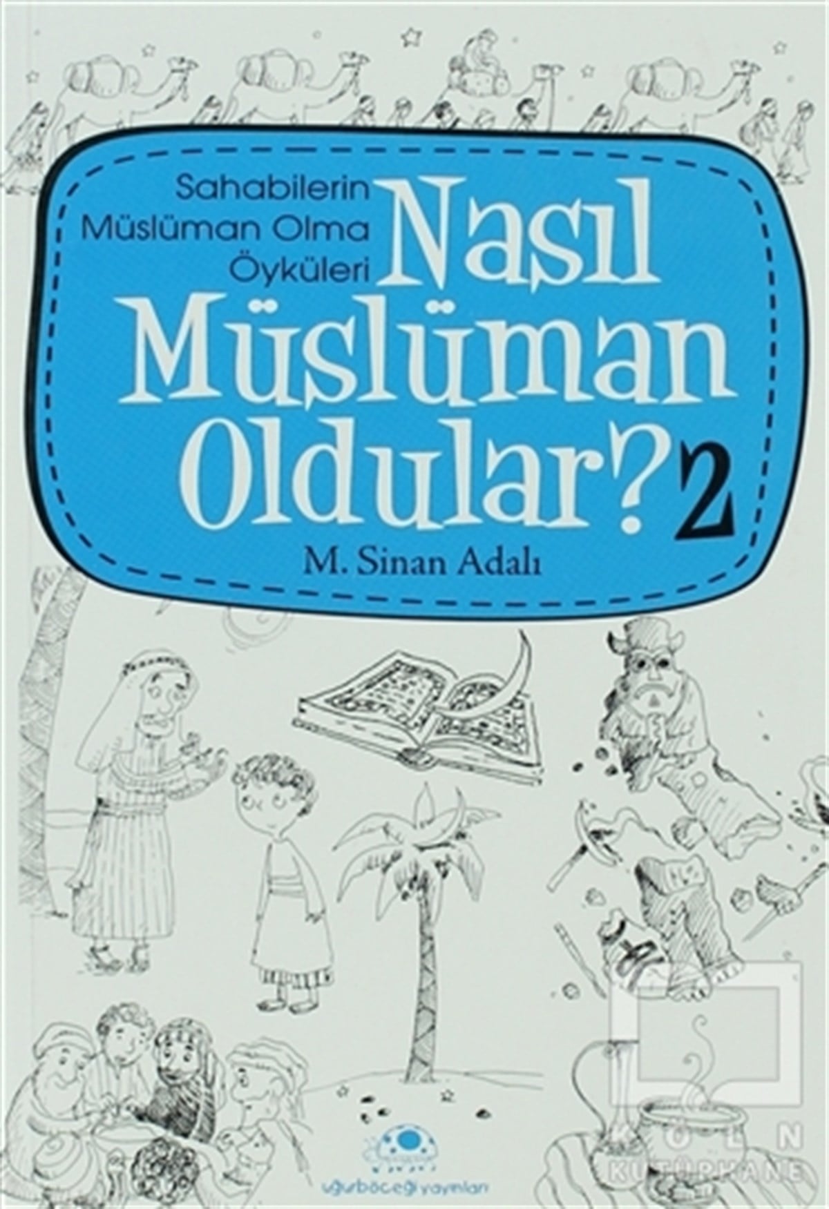 Nasıl Müslüman Oldular - 2 - Sahabilerin Müslüman Olma Öyküleri