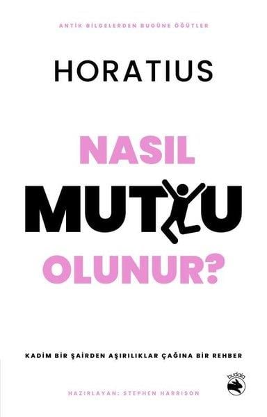 HoratiusPhilosophiebücherNasıl Mutlu Olunur? Kadim Bir Şairden Aşırılıklar Çağına Bir Rehber