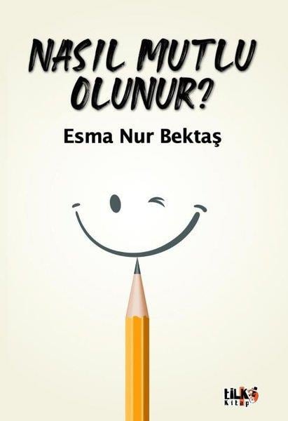 Esma Nur BektaşKişisel Gelişim KitaplarıNasıl Mutlu Olunur?