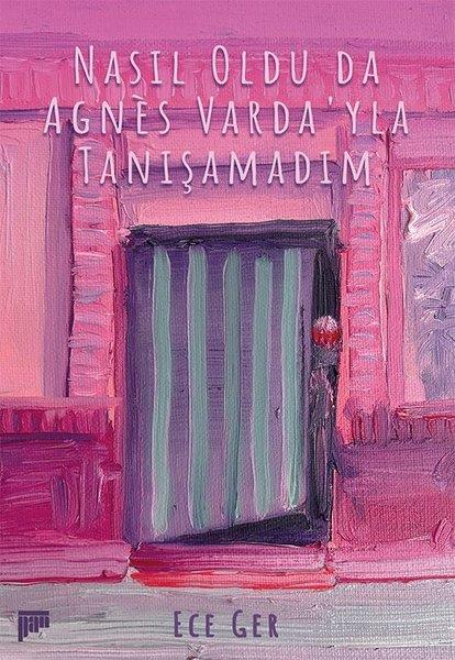 Ece GerAnı & Mektup & Günlük KitaplarıNasıl Oldu Da Agnes Varda'yla Tanışamadım