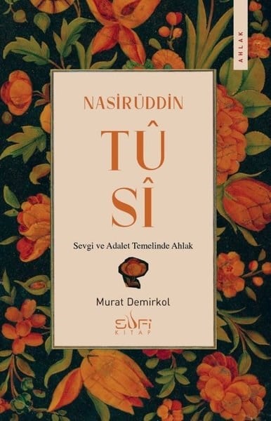 Murat DemirkolTasavvuf KitaplarıNasirüddin Tusi - Sevgi ve Adalet Temelinde Ahlak