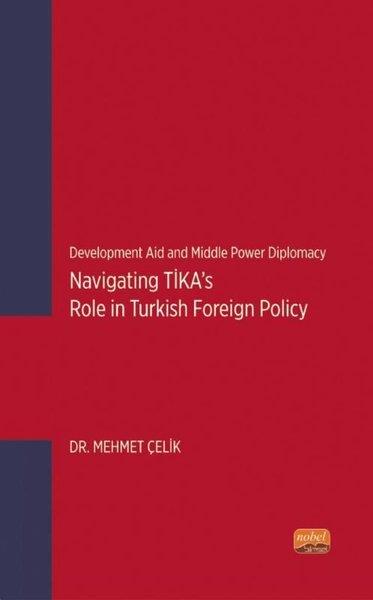 Mehmet ÇelikPolitics and Current AffairsNavigating TİKA's Role in Turkish Foreign Policy - Development Aid and Middle Power Diplomacy