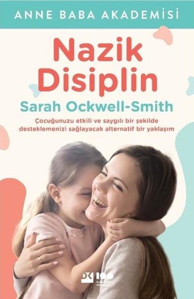 Sarah Ockwell-SmithAile - ÇocukNazik Disiplin - Çocuğunuzu Etkili ve Saygılı Bir Şekilde Desteklemenizi Sağlayacak Alternatif Bir Yaklaşım