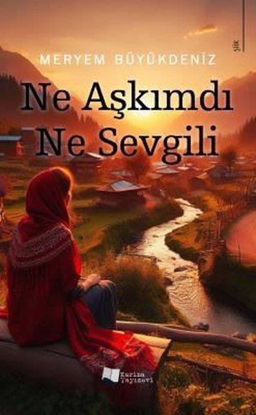 Meryem BüyükdenizTürk ŞiiriNe Aşkımdı Ne Sevgili