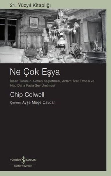 Chip ColwellPopüler Bilim KitaplarıNe Çok Eşya - 21. Yüzyıl Kitaplığı