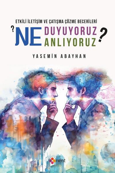 Yasemin Abayhanİletişim KitaplarıNe Duyuyoruz Ne Anlıyoruz? Etkili İletişim ve Çatışma Çözme Becerileri