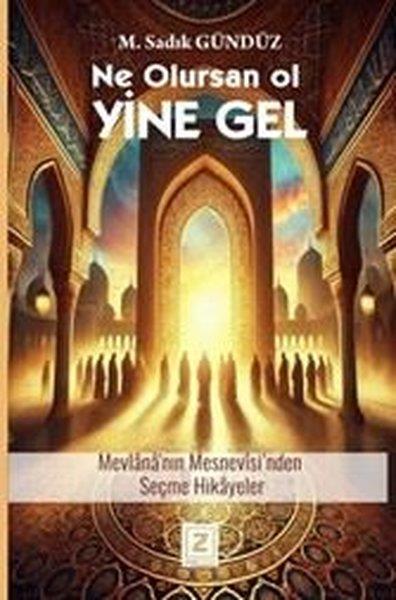 M. Sadık GündüzTasavvuf KitaplarıNe Olursan Ol Yine Gel - Mevlana Mesnevisi'nden Seçme Hikayeler