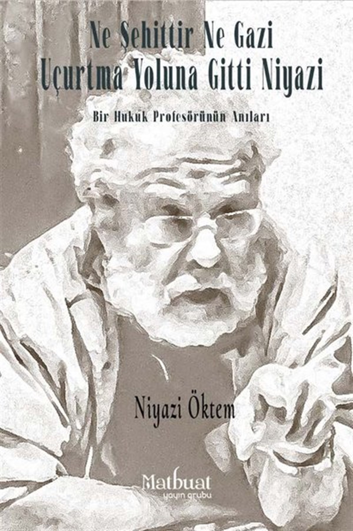 Niyazi ÖktemAnı & Mektup & Günlük KitaplarıNe Şehittir Ne Gazi Uçurtma Yoluna Gitti Niyazi - Bir Hukuk Profesörünün Anıları