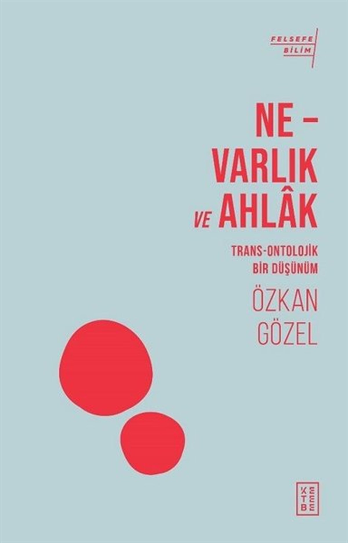 Özkan GözelFelsefe BilimiNe-Varlık ve Ahlak - Trans-Ontolojik Bir Düşünüm