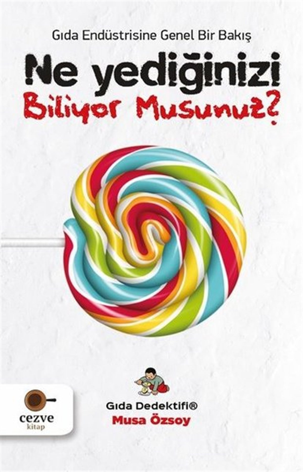 Musa ÖzsoyBeslenme Kitapları & Diyet KitaplarıNe Yediğinizi Biliyor Musunuz?-Gıda Endüstrisine Genel Bir Bakış