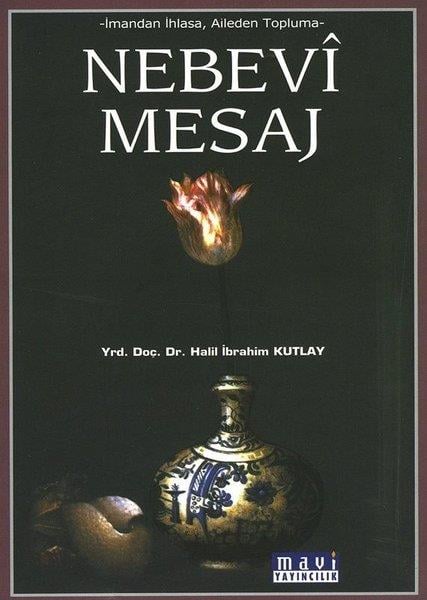 Halil İbrahim Kutlayİslami KitaplarNebevi Mesaj-İmandan İhlasa Aileden Topluma