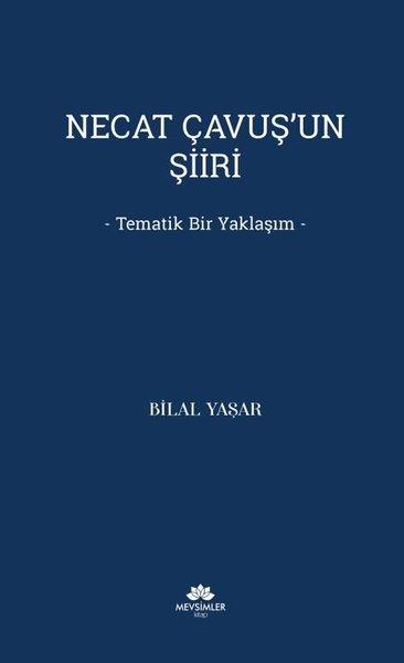 Bilal YaşarEleştiri & Kuram & İnceleme KitaplarıNecat Çavuş'un Şiiri - Tematik Bir Yaklaşım