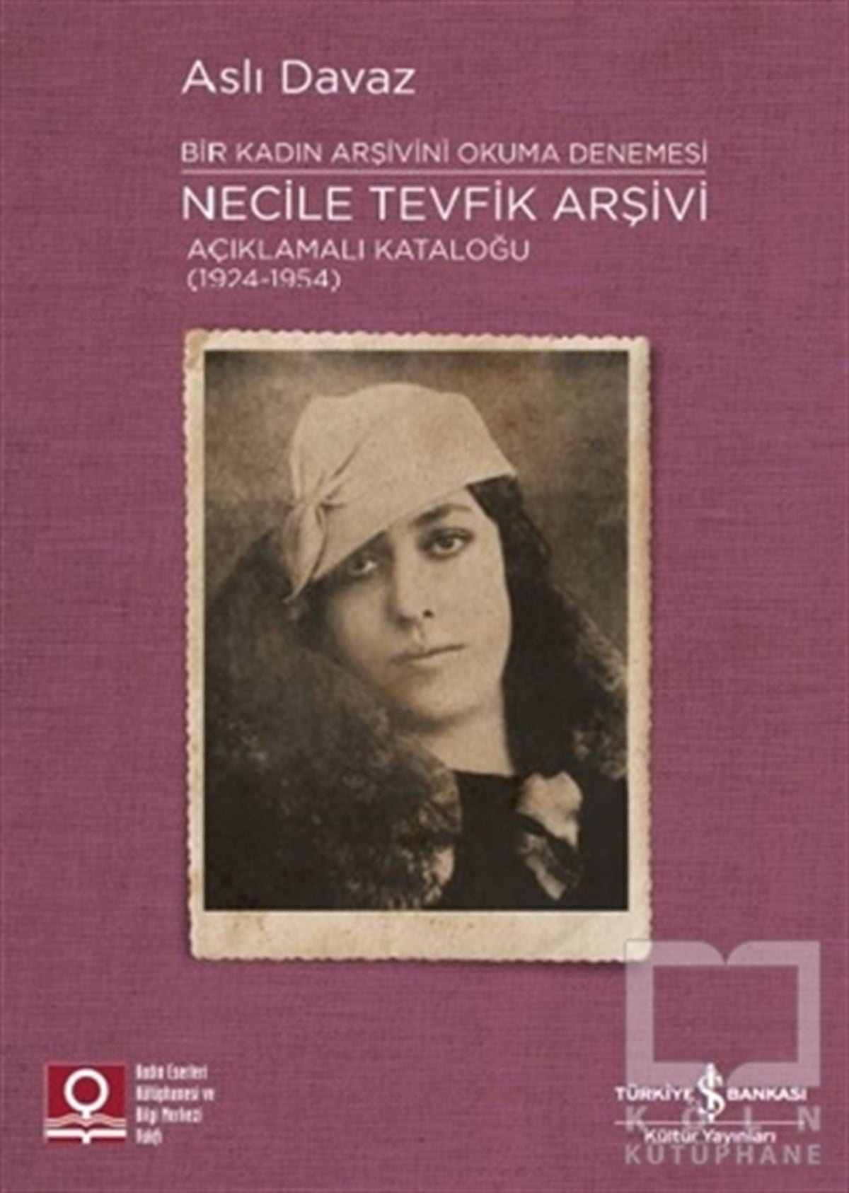 Necile Tevfik Arşivi Açıklamalı Kataloğu (1924-1954) Bir Kadın Arşivini Okuma Denemesi