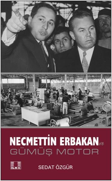 Sedat ÖzgürTürkiye Siyaseti ve Politikası KitaplarıNecmettin Erbakan ve Gümüş Motor