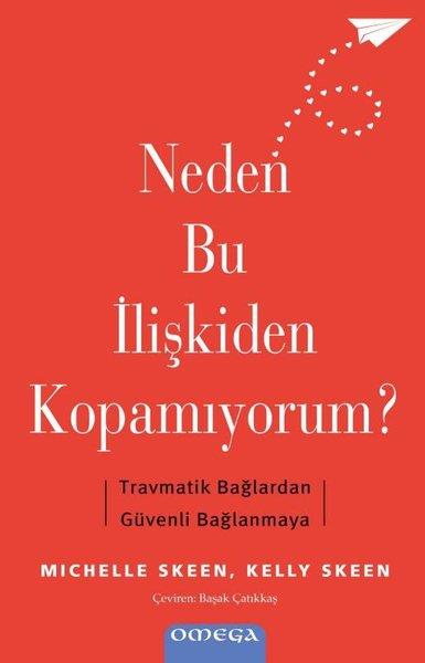 Kelly SkeenKişisel Gelişim KitaplarıNeden Bu İlişkiden Kopamıyorum? Travmatik Bağlardan Guvenli Bağlanmaya