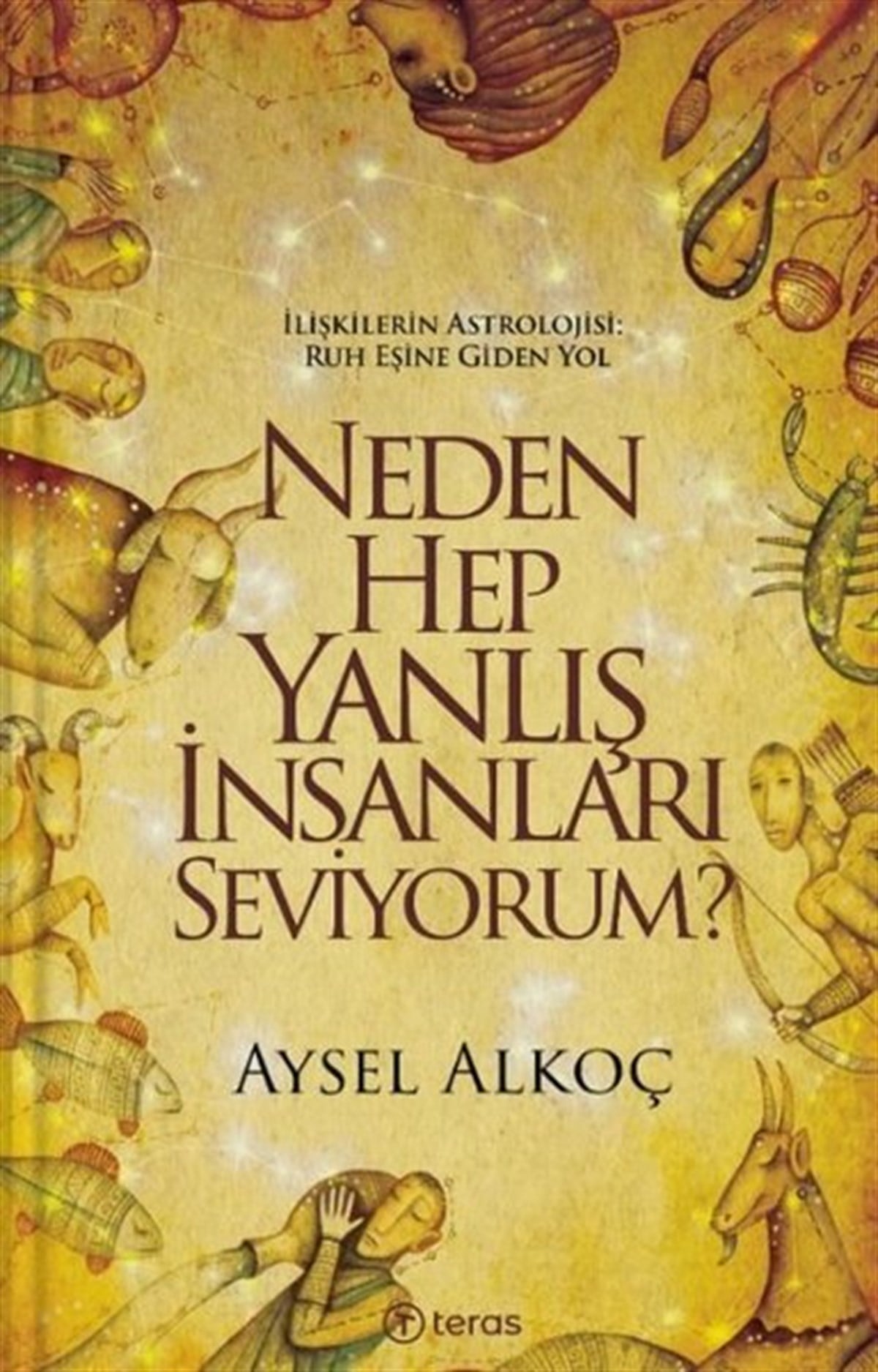 Aysel AlkoçAstroloji KitaplarıNeden Hep Yanlış İnsanları Seviyorum?