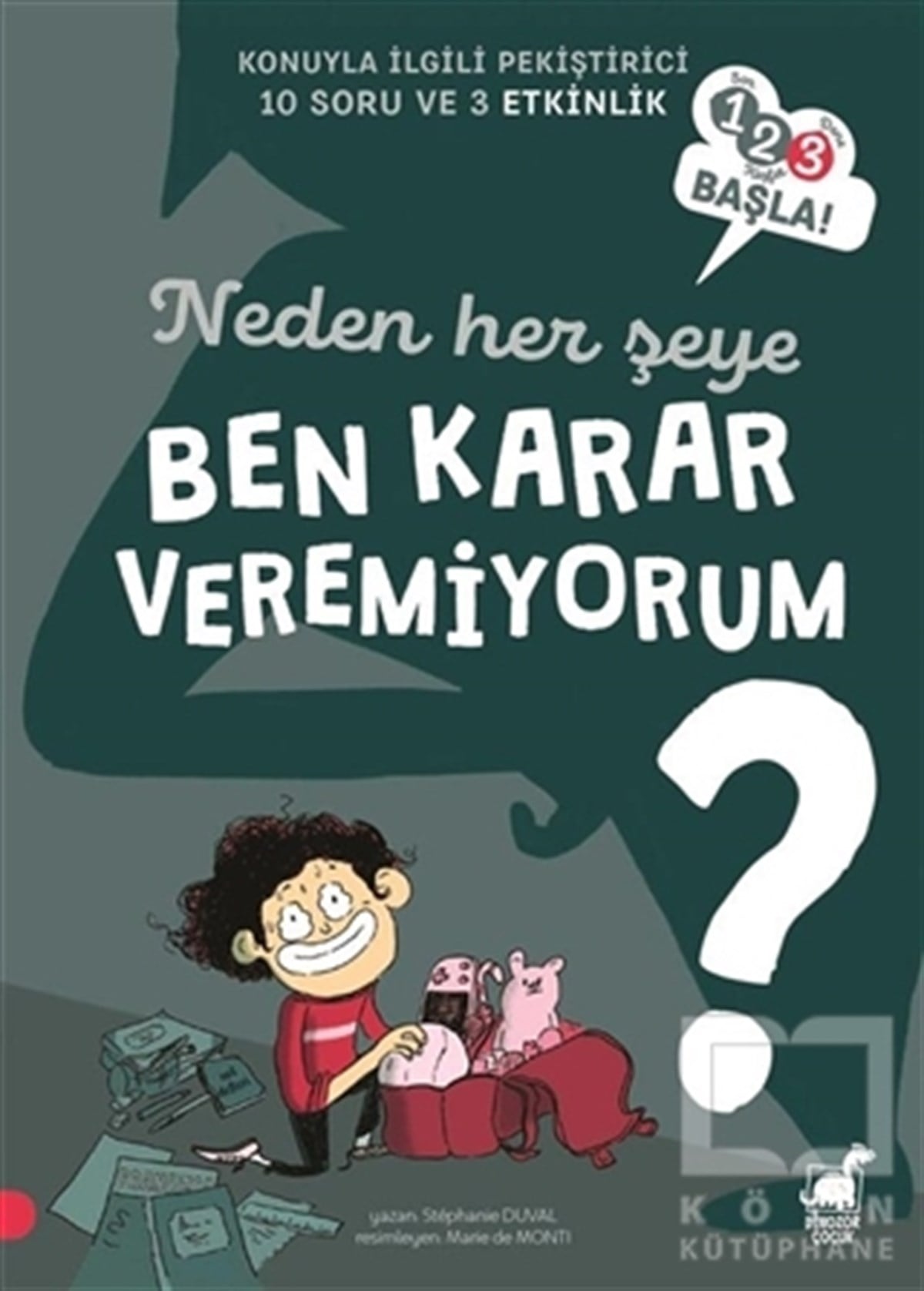 Stephanie DuvalEtkinlik KitaplarıNeden Her Şeye Ben Karar Veremiyorum? - 123 Başla Serisi