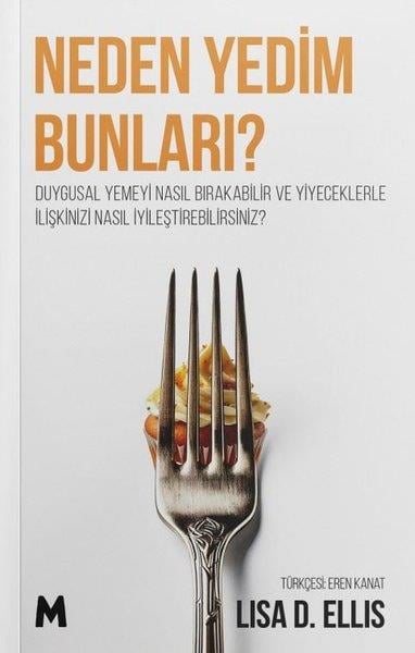 Lisa D. EllisPsikoloji KitaplarıNeden Yedim Bunları? Duygusal Yemeyi Nasıl Bırakabilir ve Yiyeceklerle İlişkinizi Nasıl İyileştirebi
