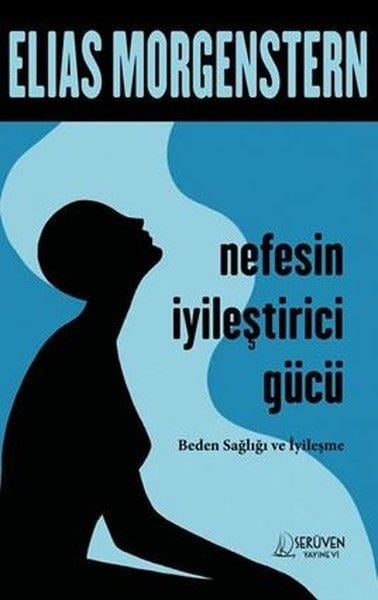 Elias MorgensternGenel Sağlık KitaplarıNefesin İyileştirici Gücü - Beden Sağlığı ve İyileşme