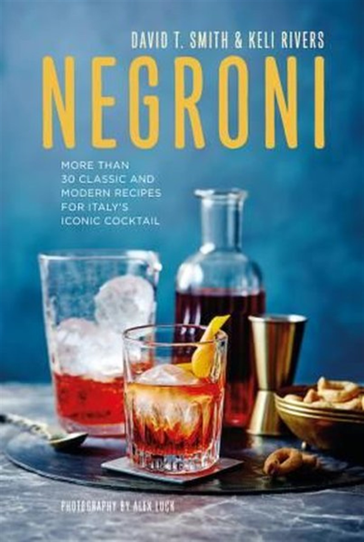 David SmithBeverageNegroni: More than 30 classic and modern recipes for Italy's iconic cocktail