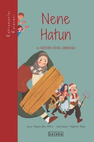 Büşra Şen AltunÇocuk Gençlik RomanlarıNene Hatun ve Köyün Sivil Ordusu - Kahramanlar Karavanı
