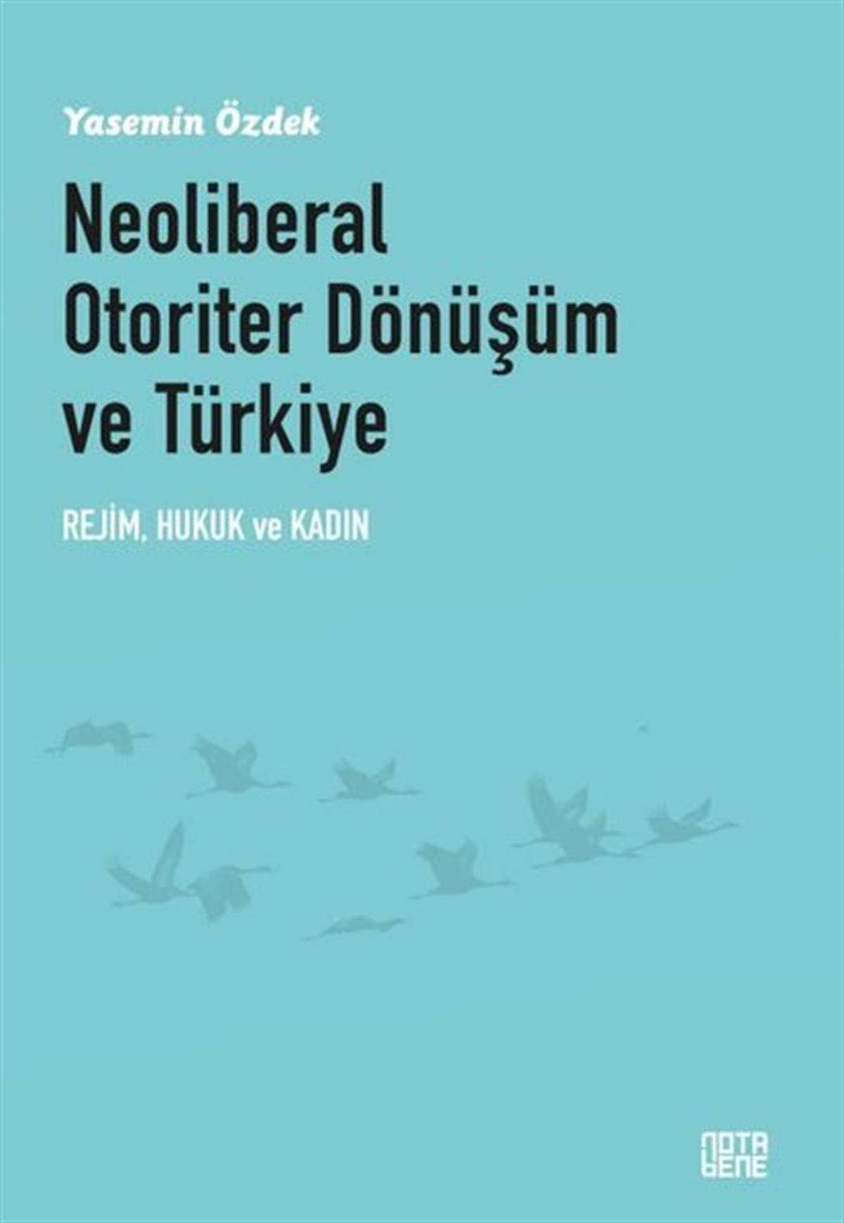 Yasemin ÖzdekGenel Politika & Siyaset Bilim & Siyaset Tarihi KitaplarıNeoliberal Otoriter Dönüşüm ve Türkiye: Rejim Hukuk ve Kadın