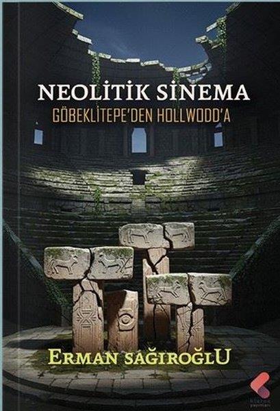 Erman SağıroğluSinemaNeolitik Sinema Göbeklitepe'den Hollwodd'a