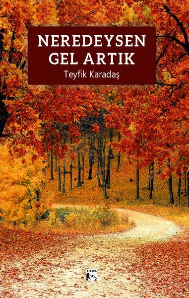 Teyfik KaradaşTürk ŞiiriNeredeysen Gel Artık