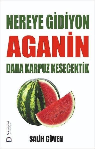 Salih GüvenTürk RomaniNereye Gidiyon Aganin Daha Karpuz Kesecektik