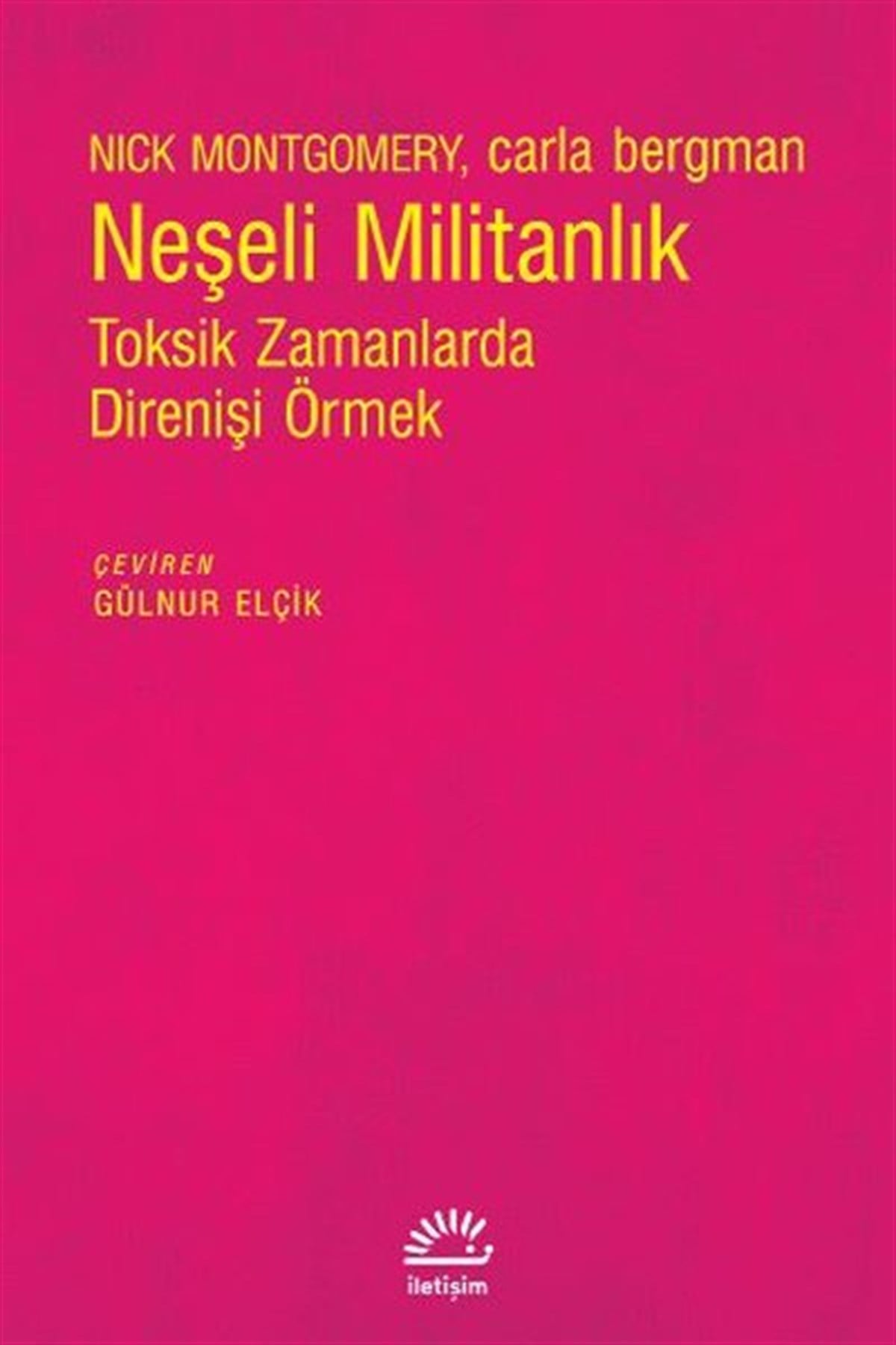 Carla BergmanDünya Siyaseti ve PolitikasıNeşeli Militanlık - Toksik Zamanlarda Direnişi Örmek