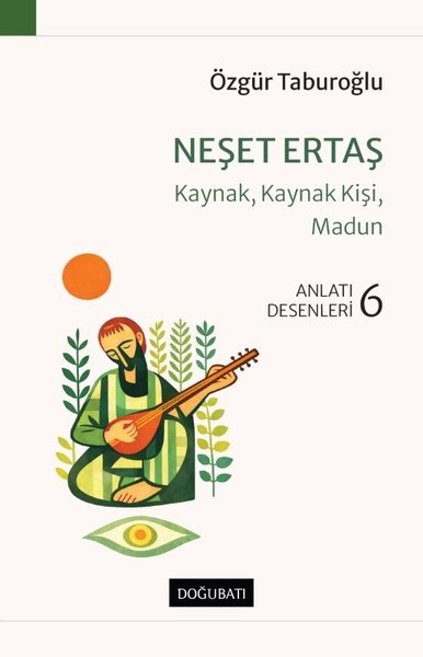 Özgür TaburoğluAnlatıNeşet Ertaş: Kaynak Kaynak Kişi Madun-Anlatı Desenleri 6