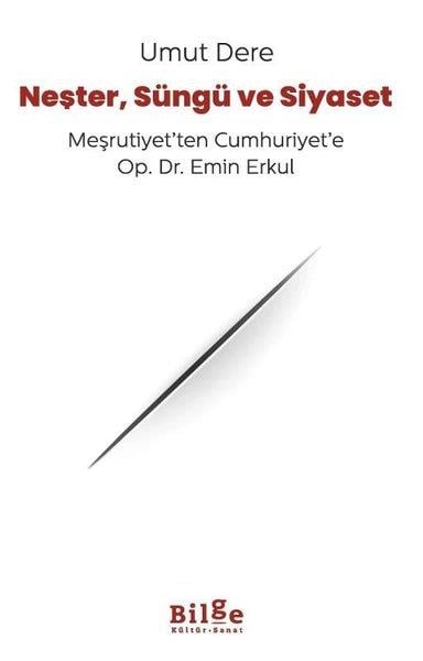 Umut DereTarihi Biyografi ve Otobiyografi KitaplarıNeşter Süngü ve Siyaset - Meşrutiyet'ten Cumhuriyet'e Op. Dr. Emin Erkul