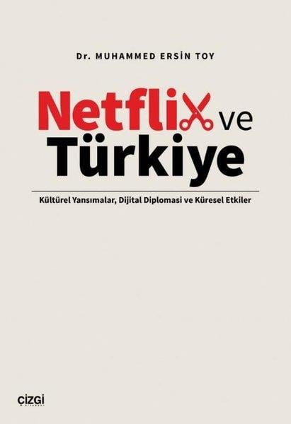 Muhammed Ersin Toyİletişim KitaplarıNetflix ve Türkiye - Kültürel Yansımalar, Dijital Diplomasi ve Küresel Etkiler