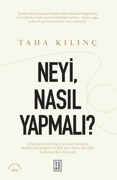Taha KılınçDeneme KitaplarıNeyiNasıl Yapmalı? Günlük Hayatımıza Kaygılarımıza Problemlerimize ve Bizi Biz Yapan Şeylere Dair