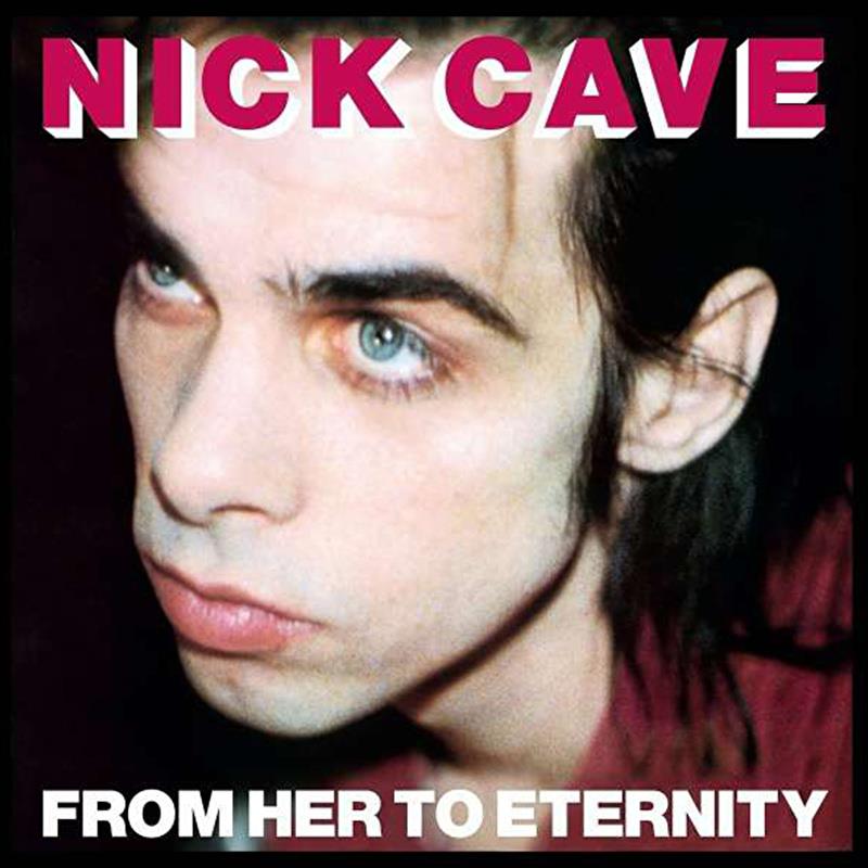 Nick Cave and the Bad Seeds - From Her To Eternity