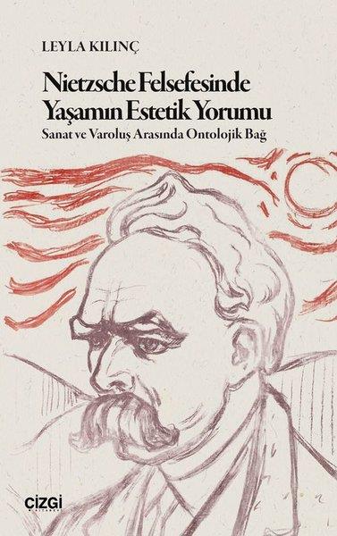 Leyla KılınçFelsefe BilimiNietzsche Felsefesinde Yaşamın Estetik Yorumu - Sanat ve Varoluş Arasında Ontolojik Bağ