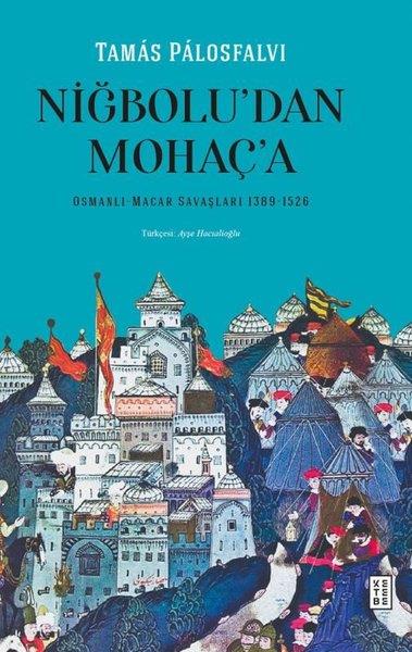 Tamas PalosfalviDünya TarihiNiğbolu'dan Mohaç'a - Osmanlı Macar Savaşları 1389 - 1526