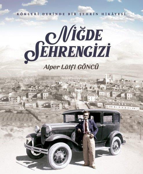 Alper Lütfi GöncüGezi Rehberi KitaplarıNiğde Şehrengizi - Kökleri Derinde Bir Şehrin Hikayesi