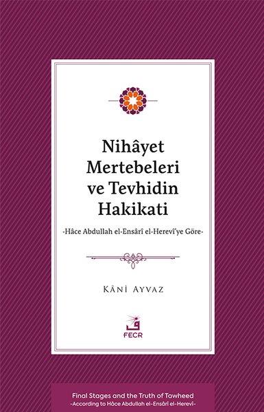 Kani AyvazTasavvuf KitaplarıNihayet Mertebeleri ve Tevhidin Hakikati - Hace Abdullah el-Ensari el- Herevi'ye Göre