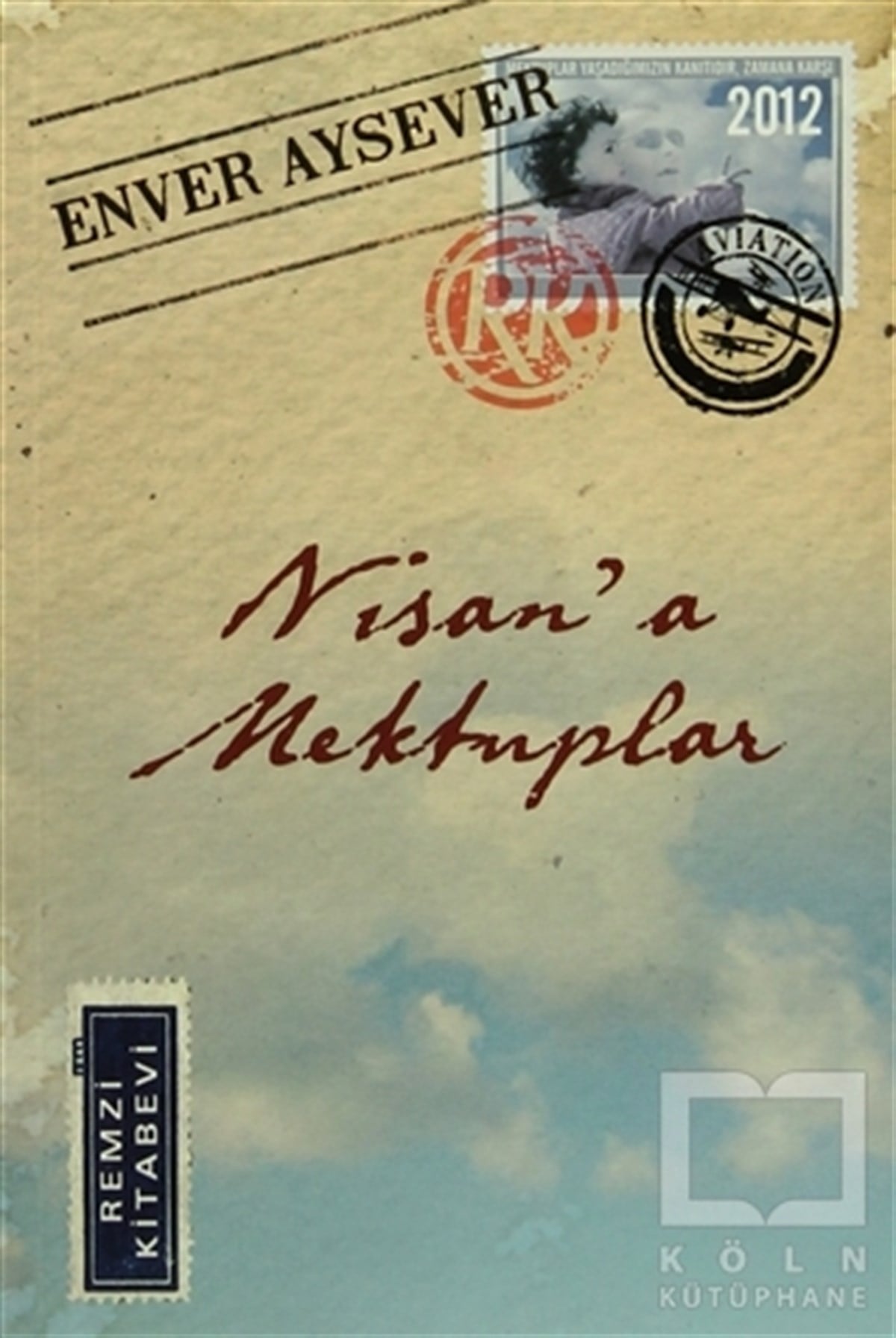 Enver AyseverAnı - Mektup - GünlükNisan'a Mektuplar