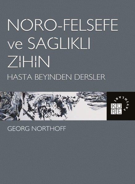 Georg NorthoffFelsefe BilimiNöro-Felsefe ve Sağlıklı Zihin - Hasta Beyinden Dersler