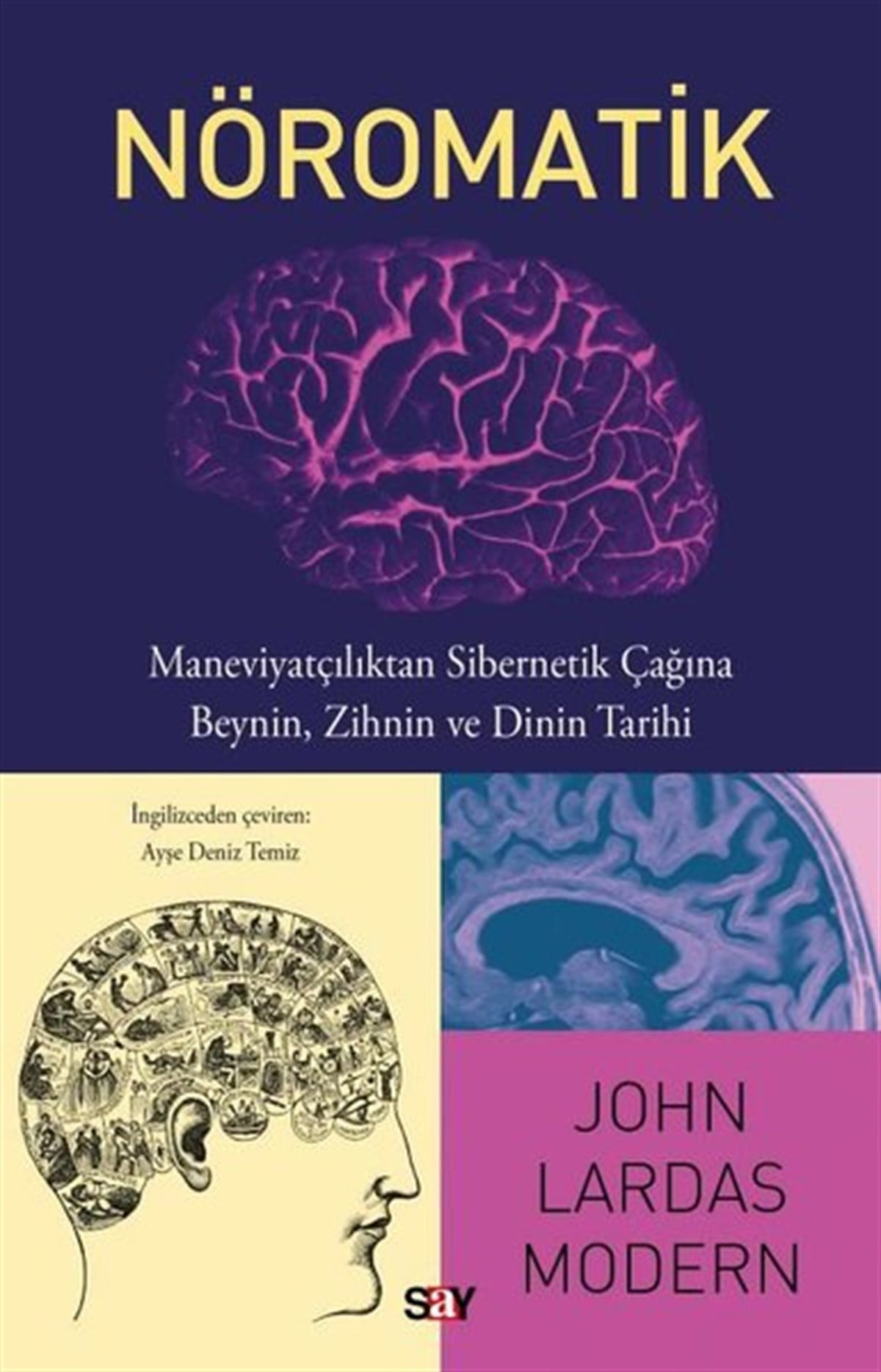 John Lardas ModernDünya TarihiNöromatik: Maneviyatçılıktan Sibernetik Çağına Beynin, Zihnin ve Dinin Tarihi